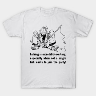 Fishing is incredibly exciting, especially when not a single fish wants to join the party! T-Shirt